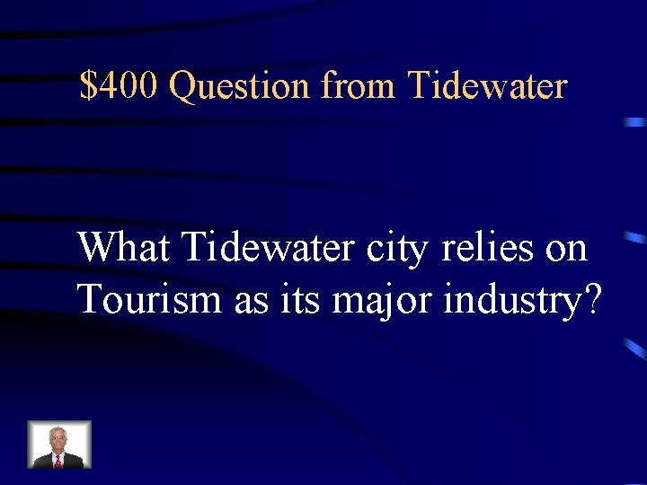 $400 Question from Tidewater What Tidewater city relies on Tourism as its major industry?