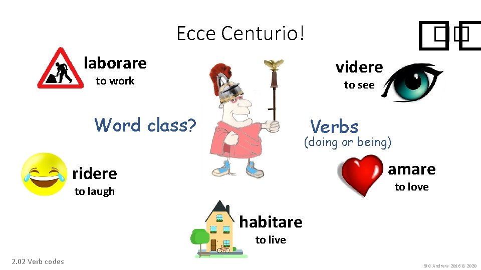 �� Ecce Centurio! laborare �� videre to work to see Word class? Verbs (doing