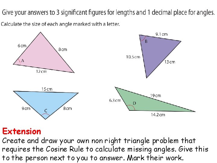 Extension Create and draw your own non right triangle problem that requires the Cosine