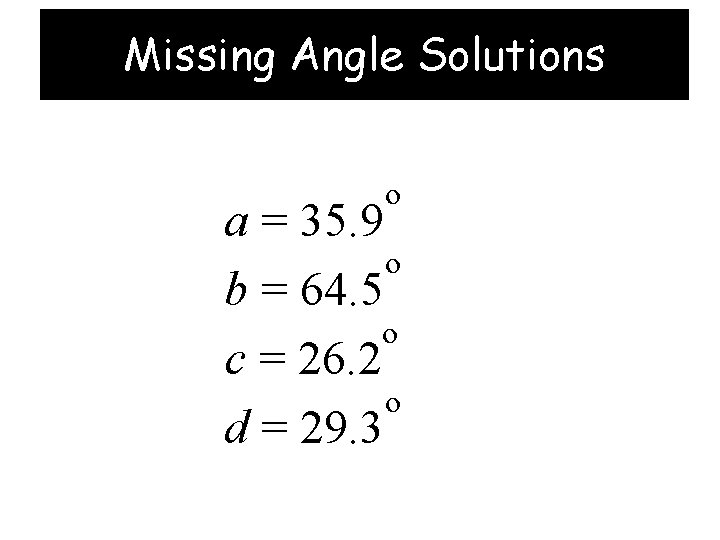Missing Angle Solutions o a = 35. 9 o b = 64. 5 o