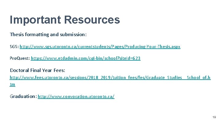 Important Resources Thesis formatting and submission: SGS: http: //www. sgs. utoronto. ca/currentstudents/Pages/Producing-Your-Thesis. aspx Pro.