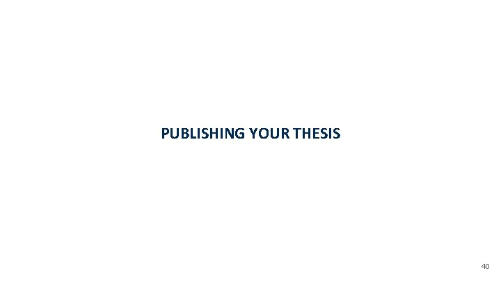 PUBLISHING YOUR THESIS 40 