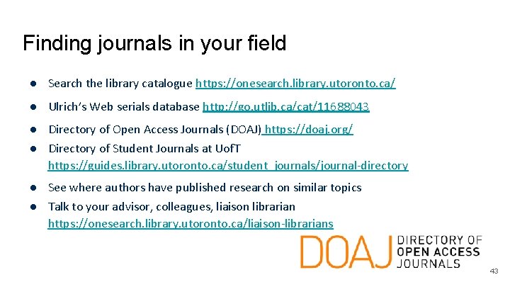 Finding journals in your field ● Search the library catalogue https: //onesearch. library. utoronto.