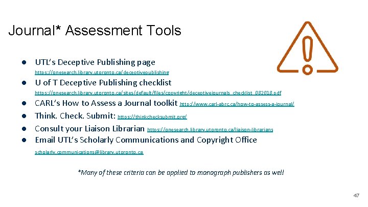 Journal* Assessment Tools ● UTL’s Deceptive Publishing page https: //onesearch. library. utoronto. ca/deceptivepublishing ●
