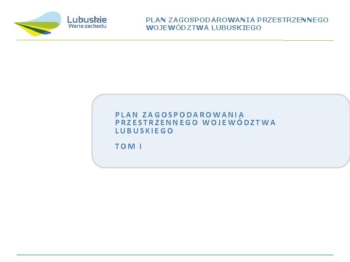 PLAN ZAGOSPODAROWANIA PRZESTRZENNEGO WOJEWÓDZTWA LUBUSKIEGO TOM I 