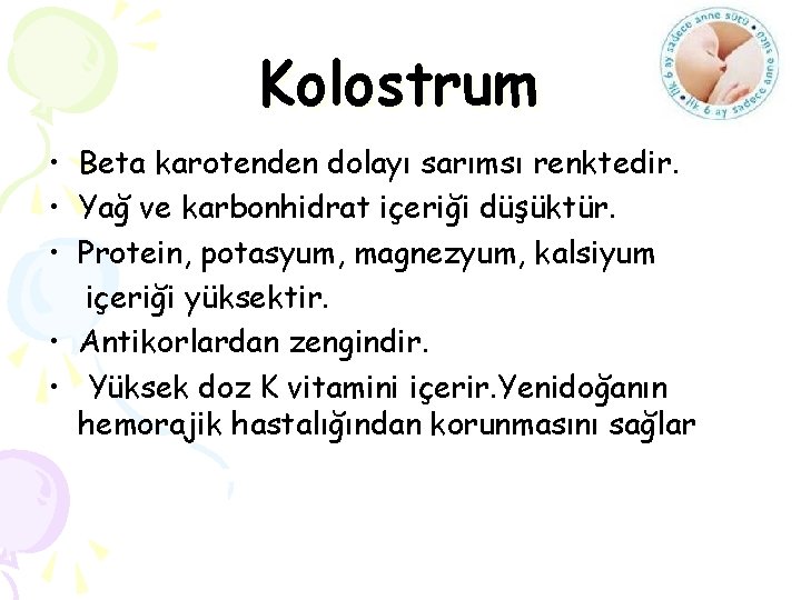 Kolostrum • Beta karotenden dolayı sarımsı renktedir. • Yağ ve karbonhidrat içeriği düşüktür. •