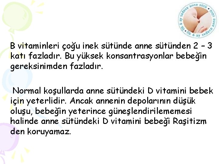 B vitaminleri çoğu inek sütünde anne sütünden 2 – 3 katı fazladır. Bu yüksek