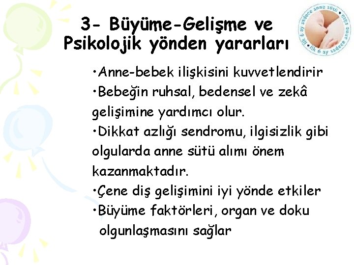 3 - Büyüme-Gelişme ve Psikolojik yönden yararları • Anne-bebek ilişkisini kuvvetlendirir • Bebeğin ruhsal,