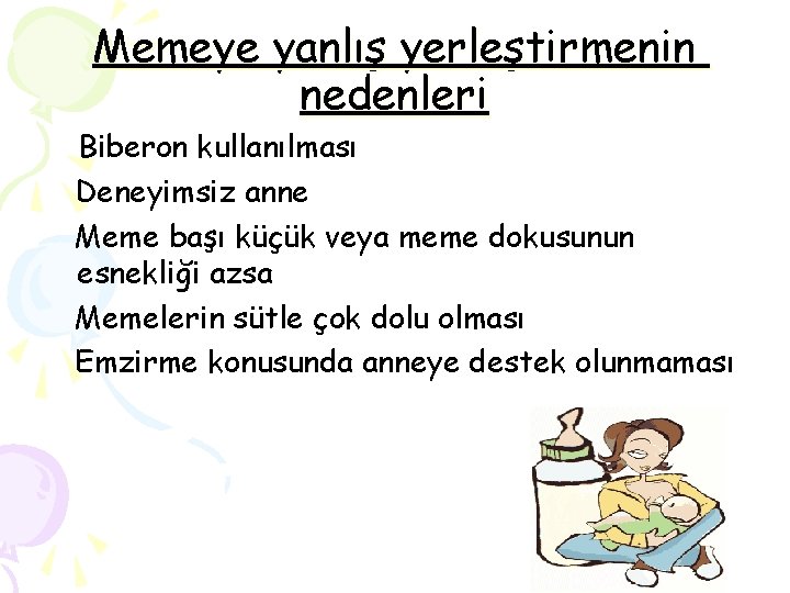 Memeye yanlış yerleştirmenin nedenleri Biberon kullanılması Deneyimsiz anne Meme başı küçük veya meme dokusunun