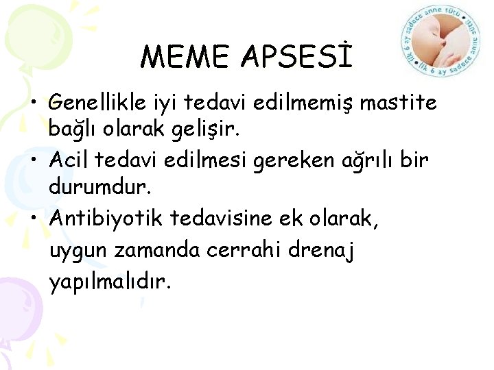 MEME APSESİ • Genellikle iyi tedavi edilmemiş mastite bağlı olarak gelişir. • Acil tedavi