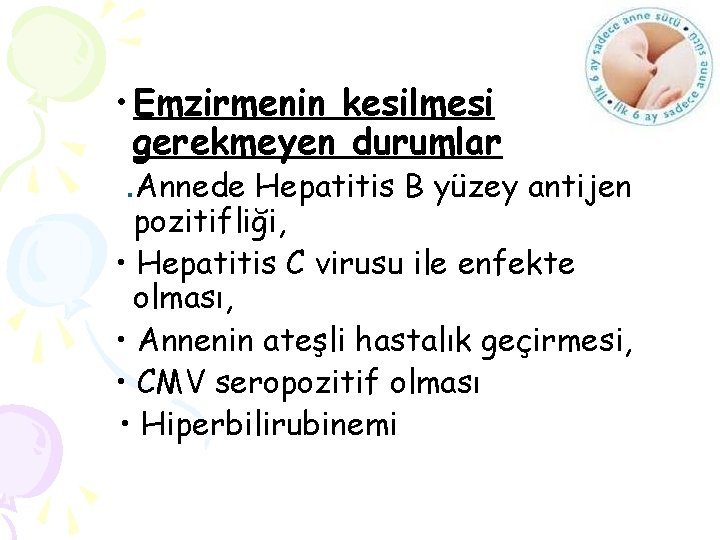  • Emzirmenin kesilmesi gerekmeyen durumlar . Annede Hepatitis B yüzey antijen pozitifliği, •