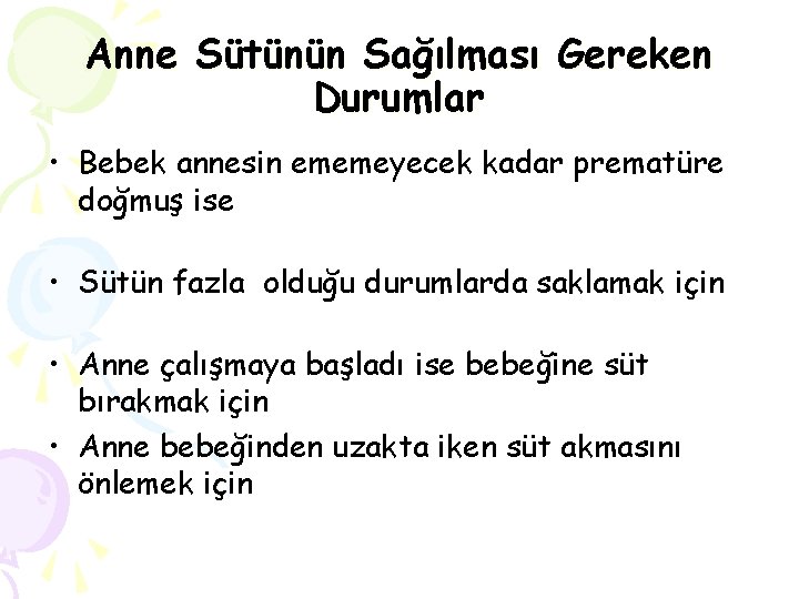 Anne Sütünün Sağılması Gereken Durumlar • Bebek annesin ememeyecek kadar prematüre doğmuş ise •