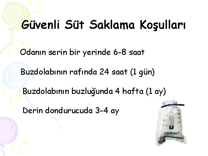 Güvenli Süt Saklama Koşulları Odanın serin bir yerinde 6 -8 saat Buzdolabının rafında 24