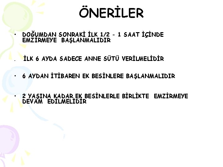 ÖNERİLER • DOĞUMDAN SONRAKİ İLK 1/2 - 1 SAAT İÇİNDE EMZİRMEYE BAŞLANMALIDIR . İLK