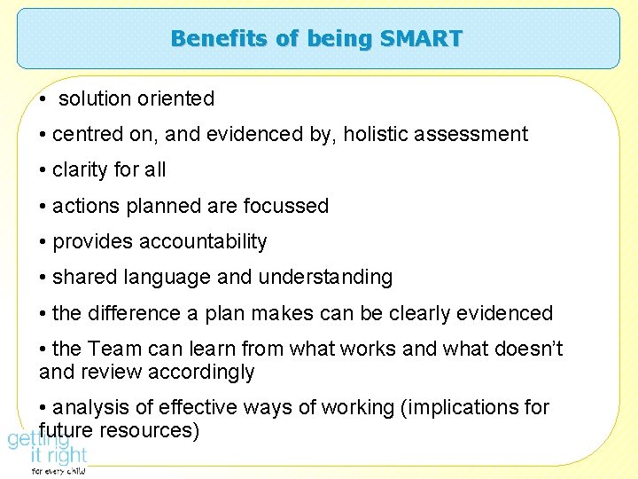 Benefits of being SMART • solution oriented • centred on, and evidenced by, holistic