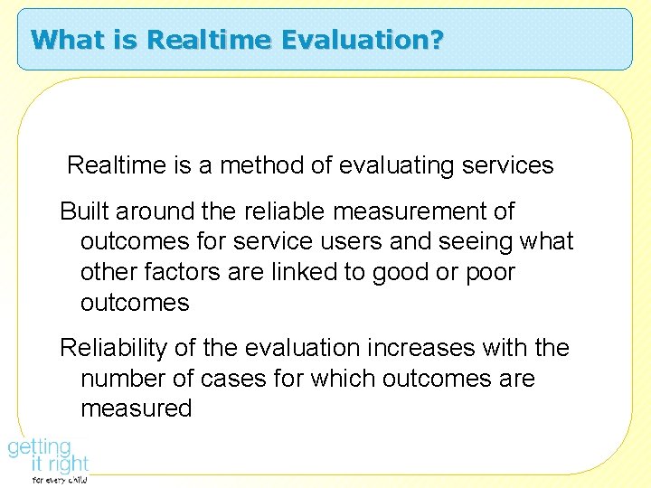 What is Realtime Evaluation? Realtime is a method of evaluating services Built around the