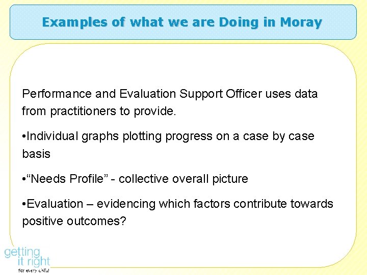 Examples of what we are Doing in Moray Performance and Evaluation Support Officer uses