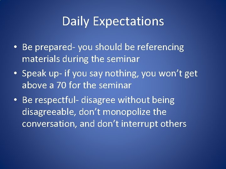 Daily Expectations • Be prepared- you should be referencing materials during the seminar •
