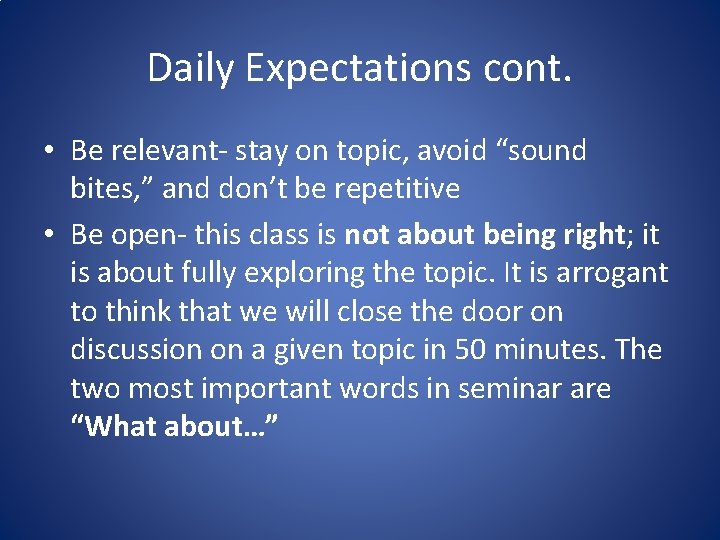 Daily Expectations cont. • Be relevant- stay on topic, avoid “sound bites, ” and