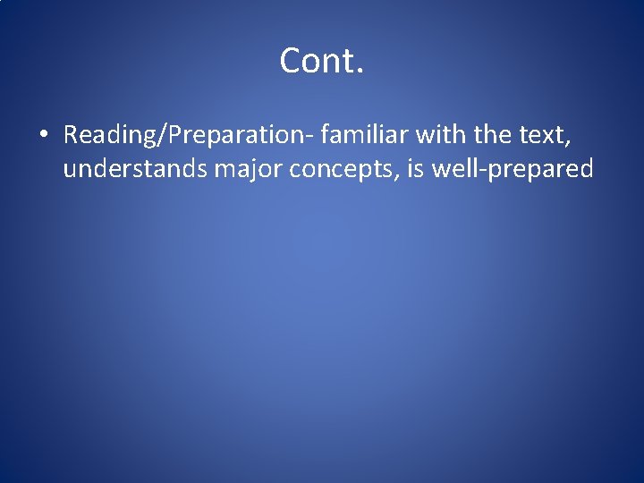 Cont. • Reading/Preparation- familiar with the text, understands major concepts, is well-prepared 