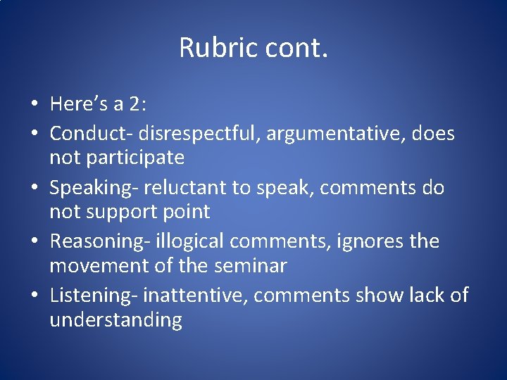Rubric cont. • Here’s a 2: • Conduct- disrespectful, argumentative, does not participate •