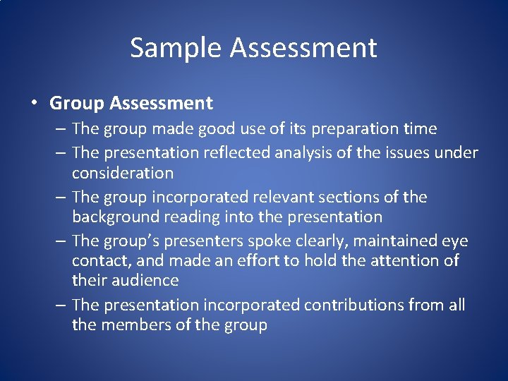 Sample Assessment • Group Assessment – The group made good use of its preparation