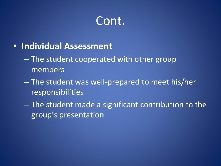Cont. • Individual Assessment – The student cooperated with other group members – The