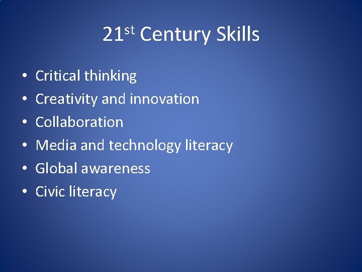21 st Century Skills • • • Critical thinking Creativity and innovation Collaboration Media
