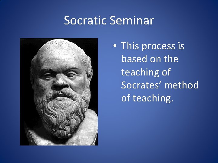 Socratic Seminar • This process is based on the teaching of Socrates’ method of