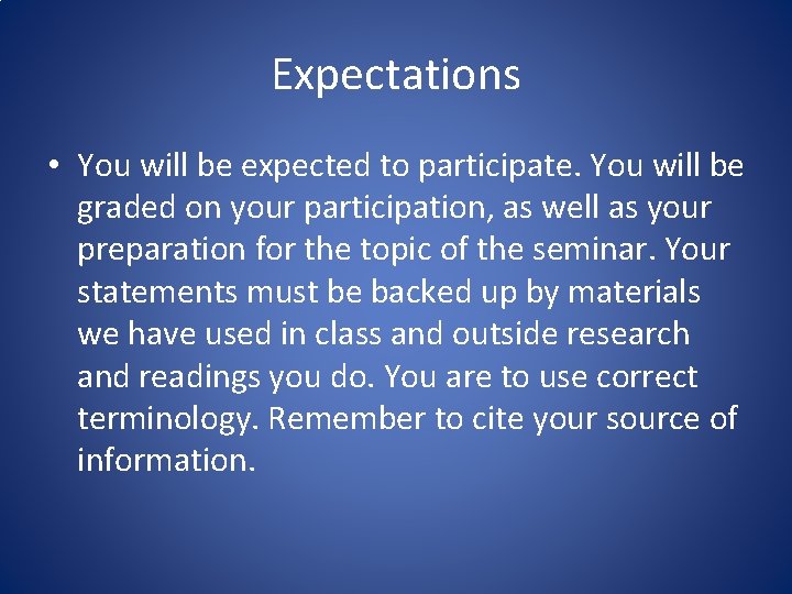 Expectations • You will be expected to participate. You will be graded on your