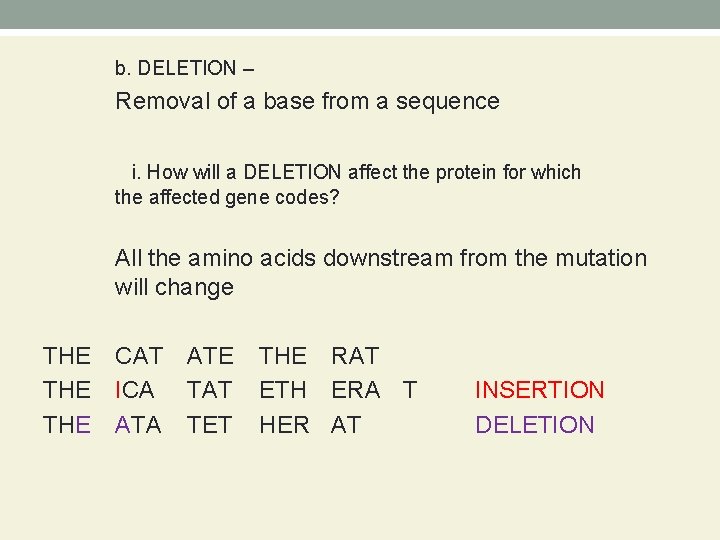 b. DELETION – Removal of a base from a sequence i. How will a