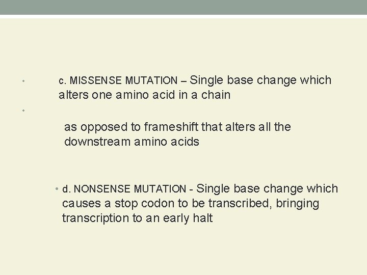  • c. MISSENSE MUTATION – Single base change which alters one amino acid