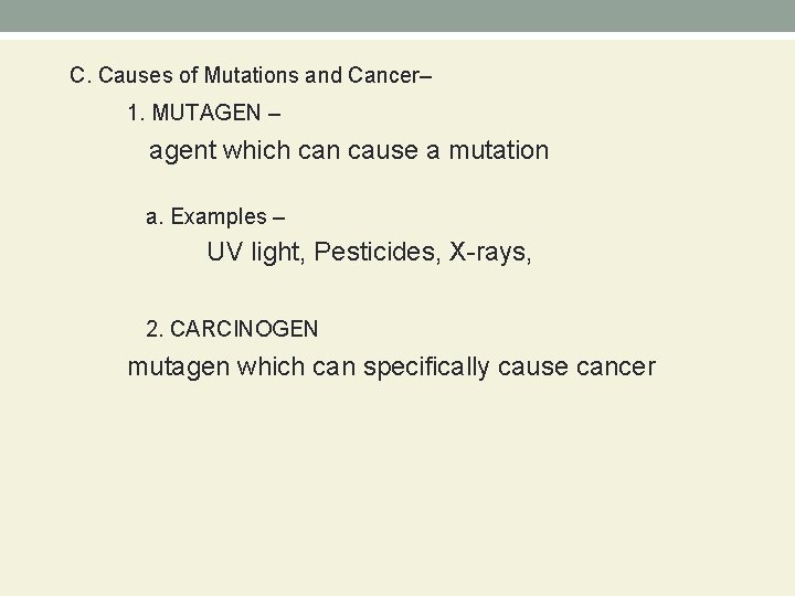 C. Causes of Mutations and Cancer– 1. MUTAGEN – agent which can cause a