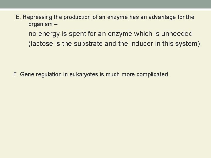 E. Repressing the production of an enzyme has an advantage for the organism –