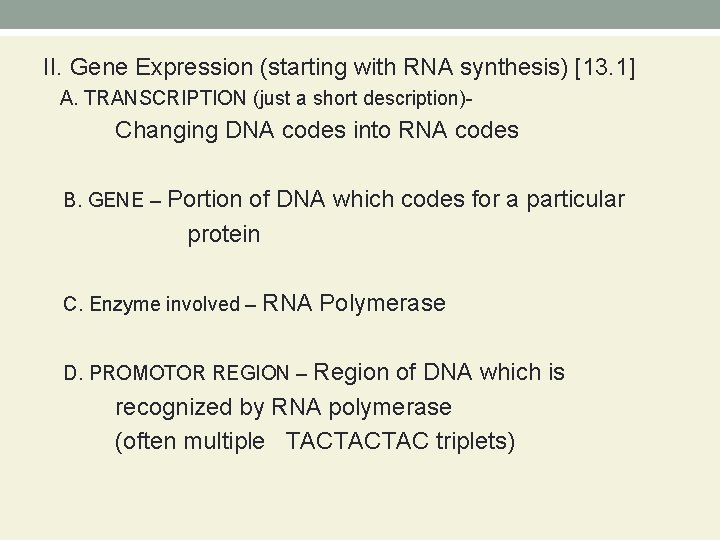II. Gene Expression (starting with RNA synthesis) [13. 1] A. TRANSCRIPTION (just a short
