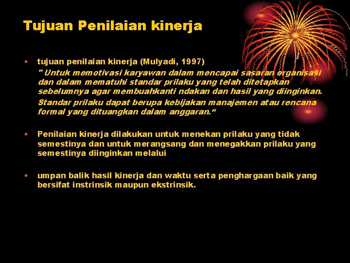 Tujuan Penilaian kinerja • tujuan penilaian kinerja (Mulyadi, 1997) • Penilaian kinerja dilakukan untuk