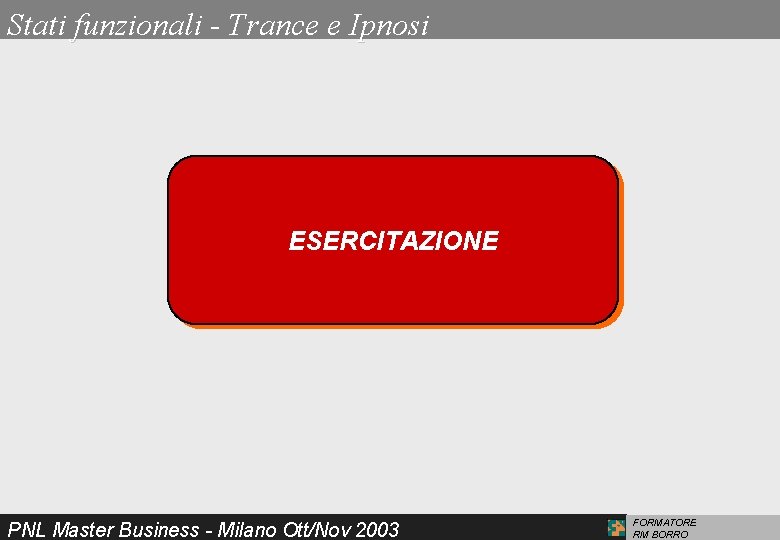 Stati funzionali - Trance e Ipnosi ESERCITAZIONE PNL Master Business - Milano Ott/Nov 2003