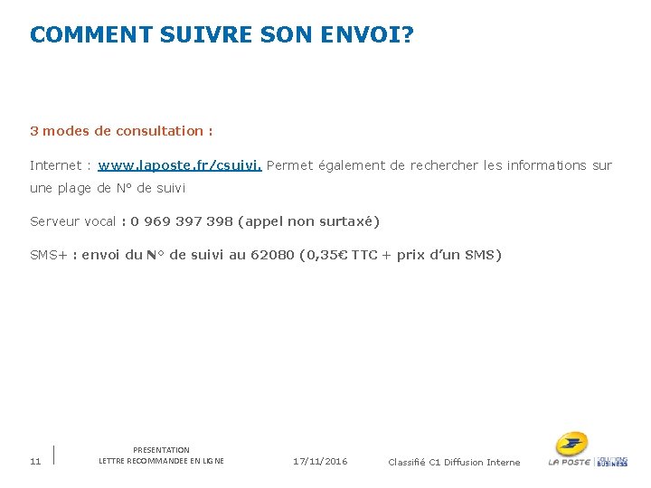 COMMENT SUIVRE SON ENVOI? 3 modes de consultation : Internet : www. laposte. fr/csuivi.