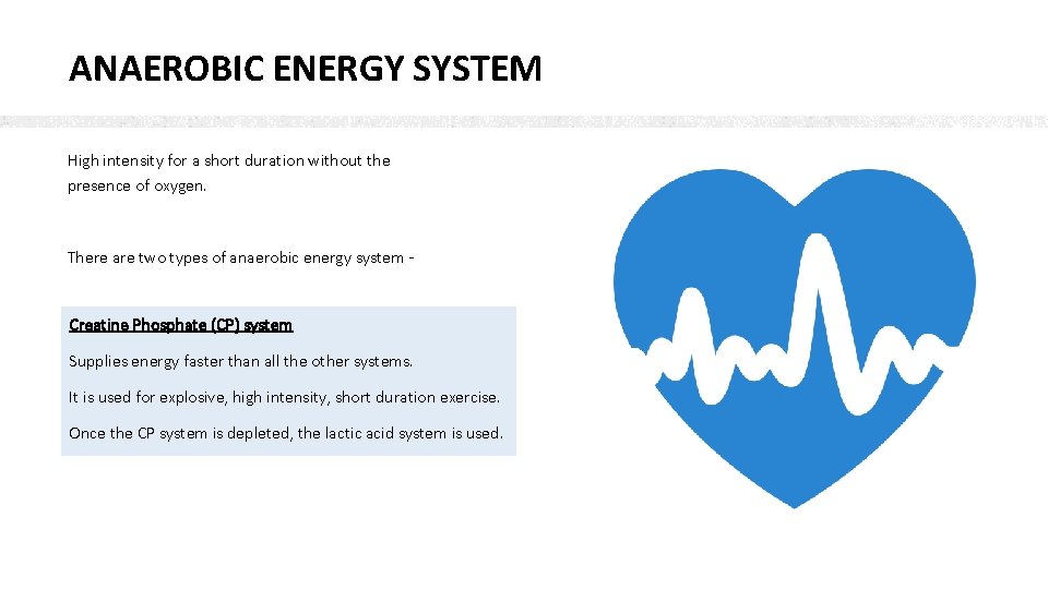 ANAEROBIC ENERGY SYSTEM High intensity for a short duration without the presence of oxygen.