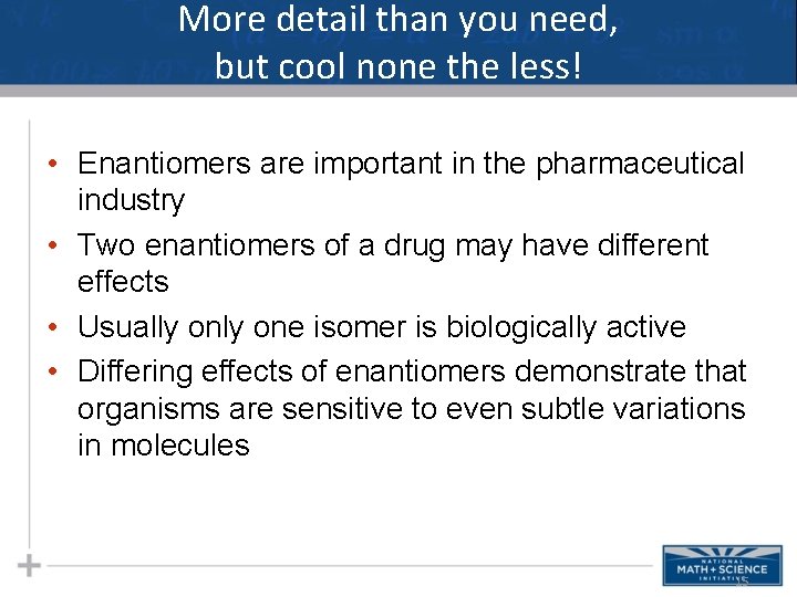 More detail than you need, but cool none the less! • Enantiomers are important