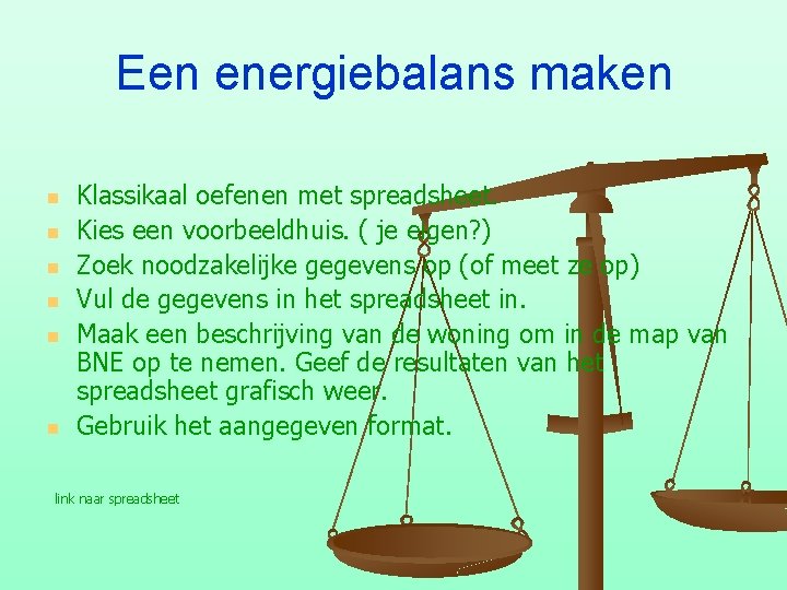 Een energiebalans maken n n n Klassikaal oefenen met spreadsheet. Kies een voorbeeldhuis. (