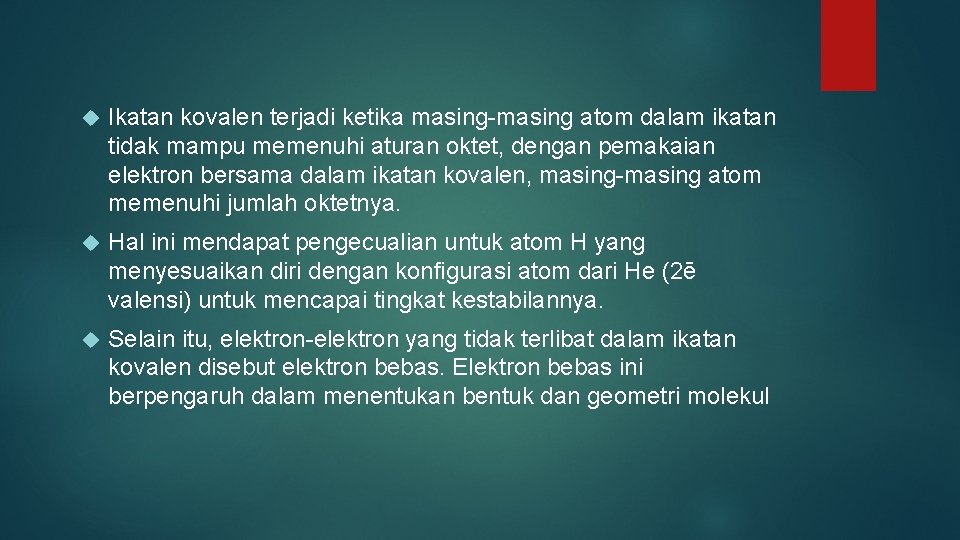  Ikatan kovalen terjadi ketika masing-masing atom dalam ikatan tidak mampu memenuhi aturan oktet,