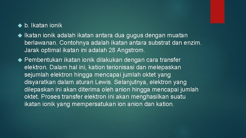  b. Ikatan ionik adalah ikatan antara dua gugus dengan muatan berlawanan. Contohnya adalah