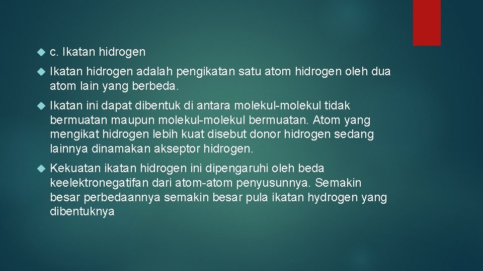  c. Ikatan hidrogen adalah pengikatan satu atom hidrogen oleh dua atom lain yang