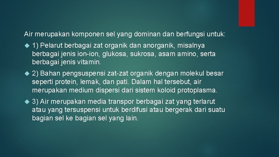 Air merupakan komponen sel yang dominan dan berfungsi untuk: 1) Pelarut berbagai zat organik