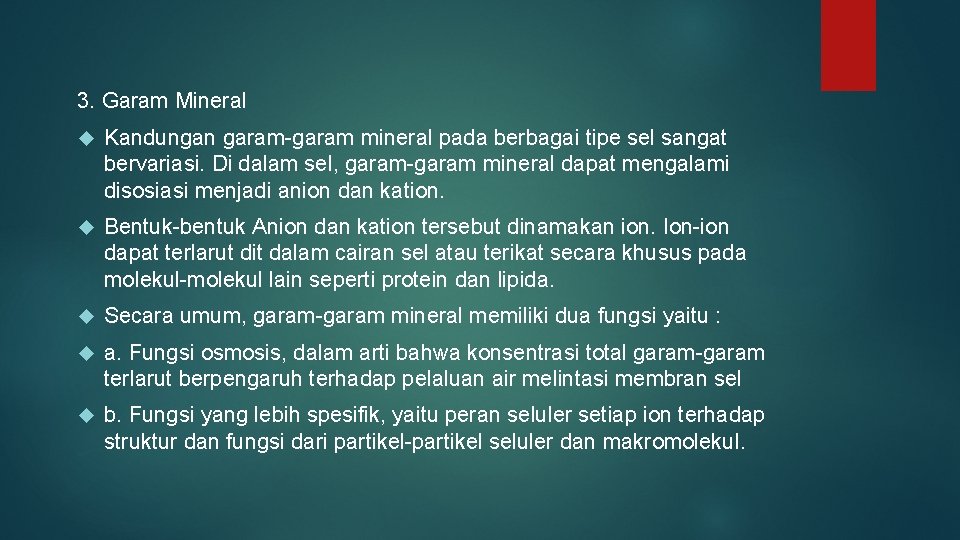 3. Garam Mineral Kandungan garam-garam mineral pada berbagai tipe sel sangat bervariasi. Di dalam