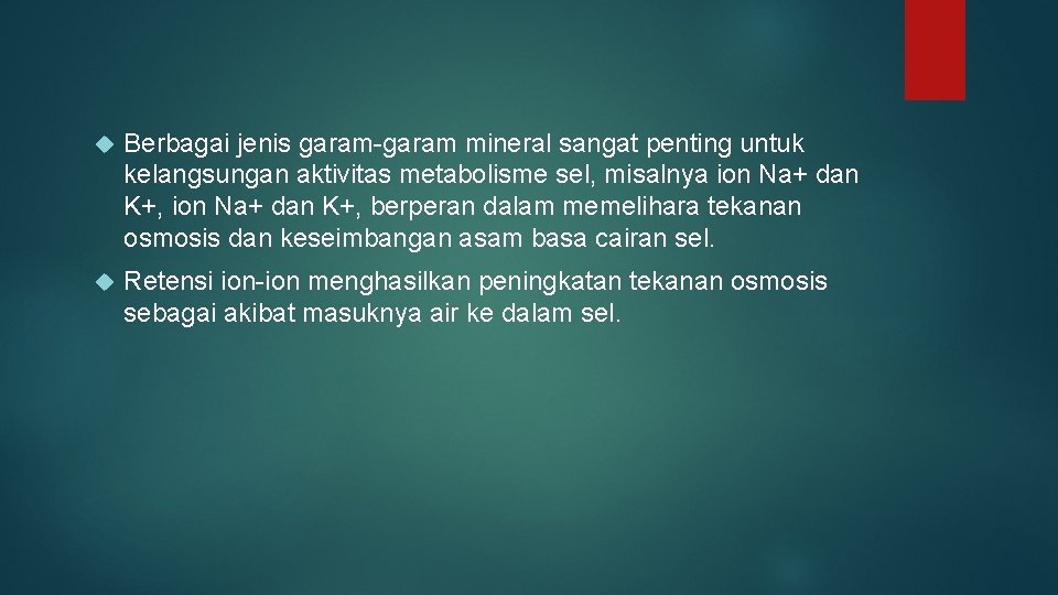  Berbagai jenis garam-garam mineral sangat penting untuk kelangsungan aktivitas metabolisme sel, misalnya ion