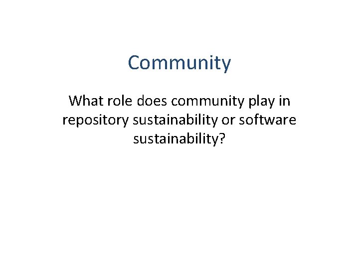 Community What role does community play in repository sustainability or software sustainability? 