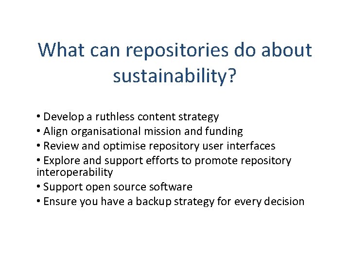 What can repositories do about sustainability? • Develop a ruthless content strategy • Align