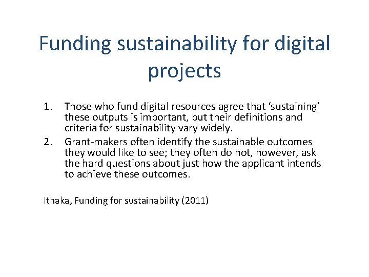 Funding sustainability for digital projects 1. 2. Those who fund digital resources agree that